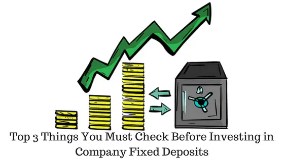 Top 3 Things You Must Check Before Investing in Company Fixed Deposits