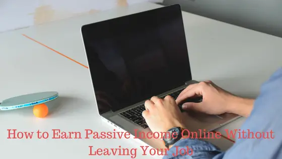 How to earn passive income without leaving your job